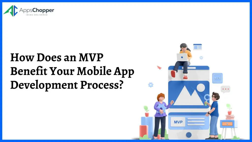 How Does an MVP Benefit Your Mobile App Development Process