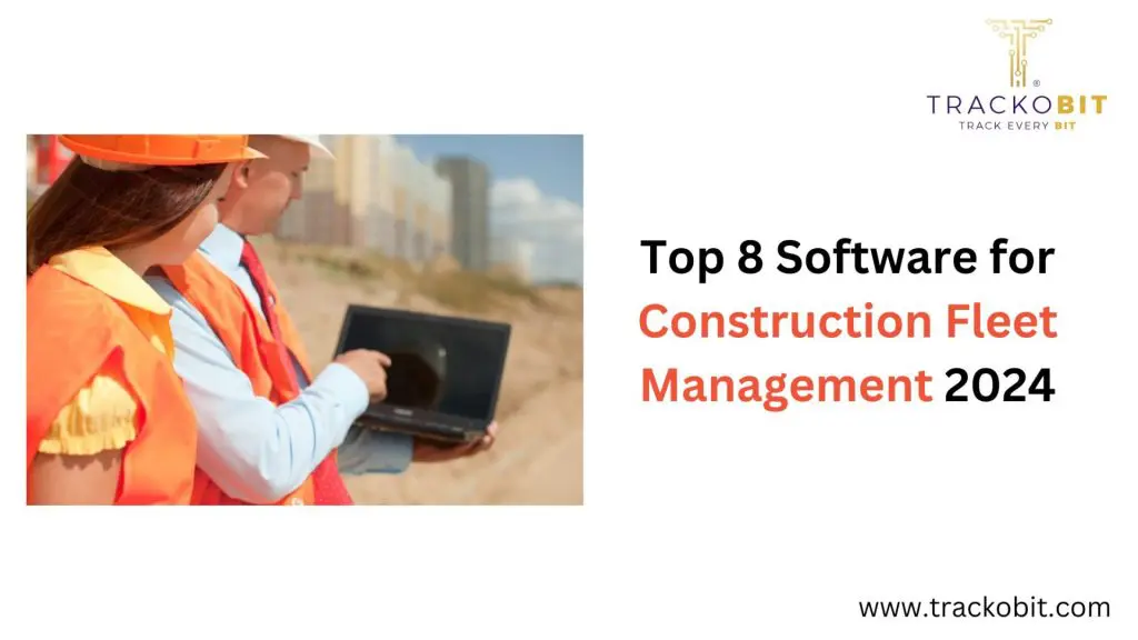 Top 8 Software for Construction Fleet Management 2024